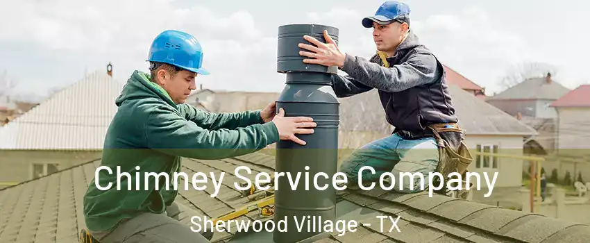 Chimney Service Company Sherwood Village - TX