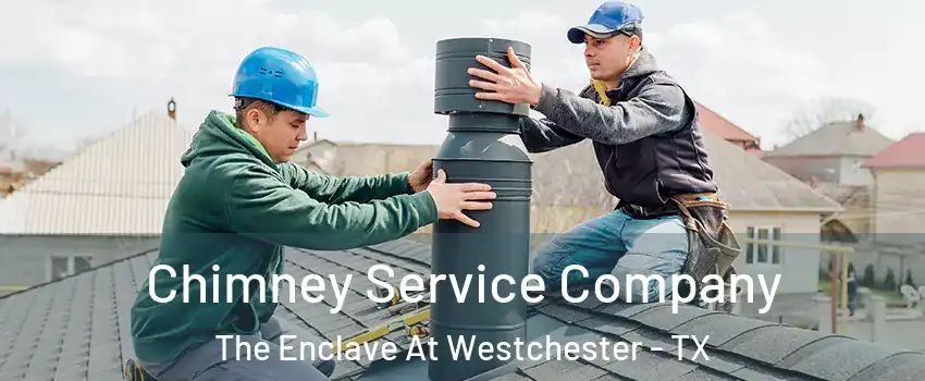 Chimney Service Company The Enclave At Westchester - TX