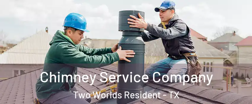 Chimney Service Company Two Worlds Resident - TX