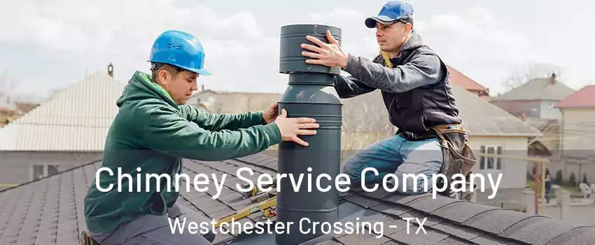 Chimney Service Company Westchester Crossing - TX