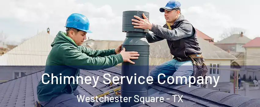 Chimney Service Company Westchester Square - TX