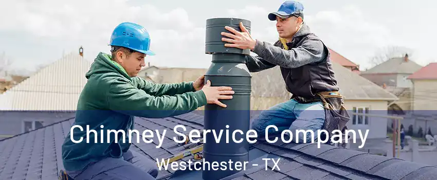 Chimney Service Company Westchester - TX