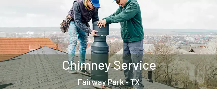 Chimney Service Fairway Park - TX