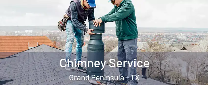 Chimney Service Grand Peninsula - TX