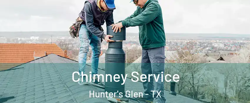 Chimney Service Hunter's Glen - TX