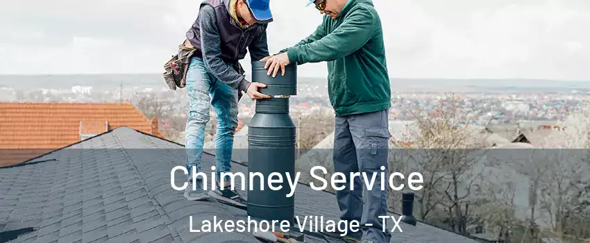 Chimney Service Lakeshore Village - TX