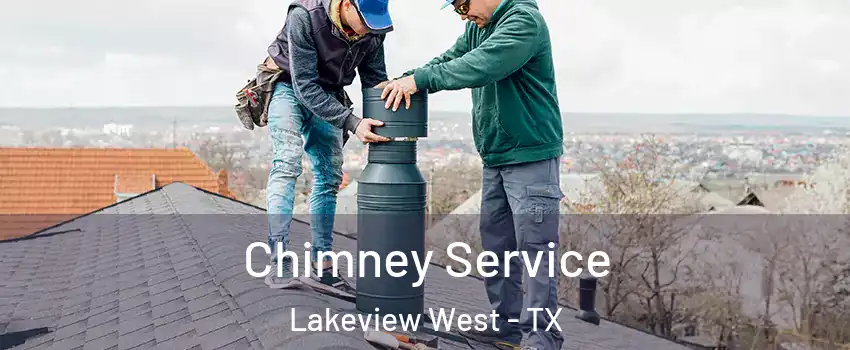 Chimney Service Lakeview West - TX
