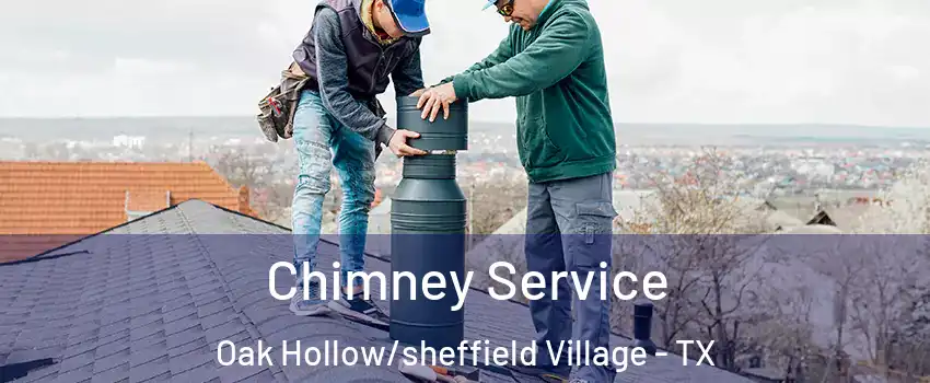 Chimney Service Oak Hollow/sheffield Village - TX
