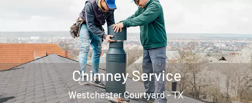 Chimney Service Westchester Courtyard - TX