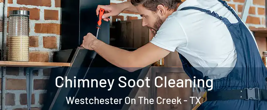 Chimney Soot Cleaning Westchester On The Creek - TX