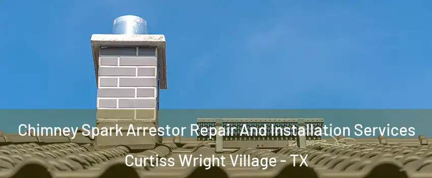 Chimney Spark Arrestor Repair And Installation Services Curtiss Wright Village - TX