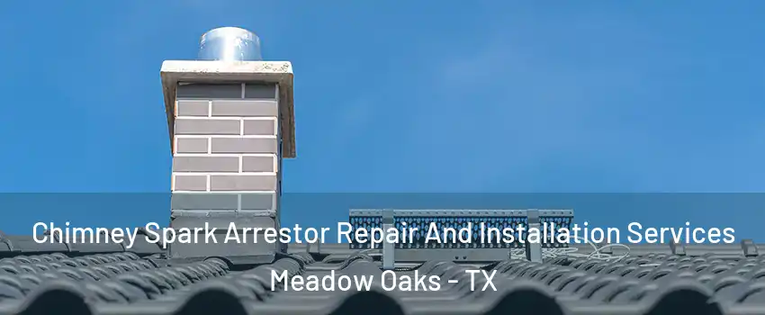 Chimney Spark Arrestor Repair And Installation Services Meadow Oaks - TX