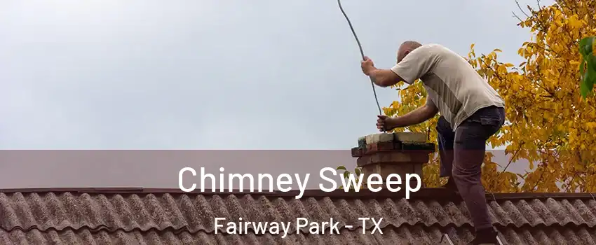 Chimney Sweep Fairway Park - TX