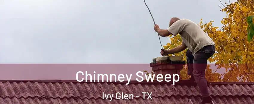 Chimney Sweep Ivy Glen - TX