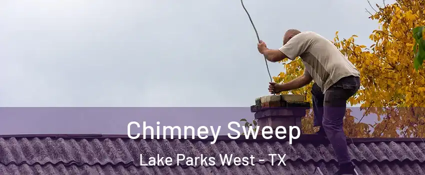 Chimney Sweep Lake Parks West - TX