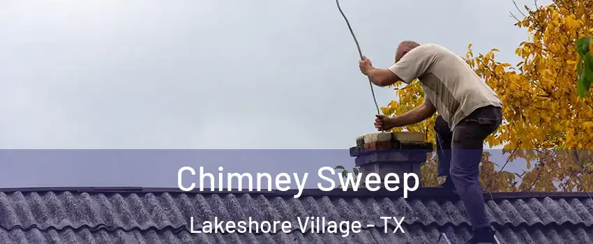 Chimney Sweep Lakeshore Village - TX