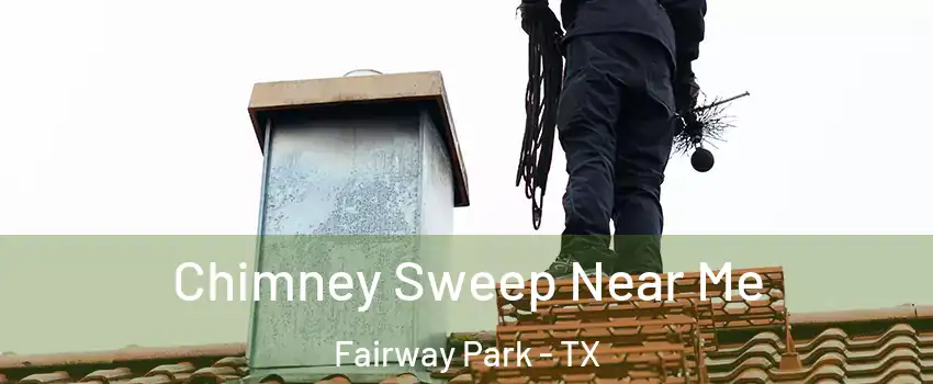 Chimney Sweep Near Me Fairway Park - TX