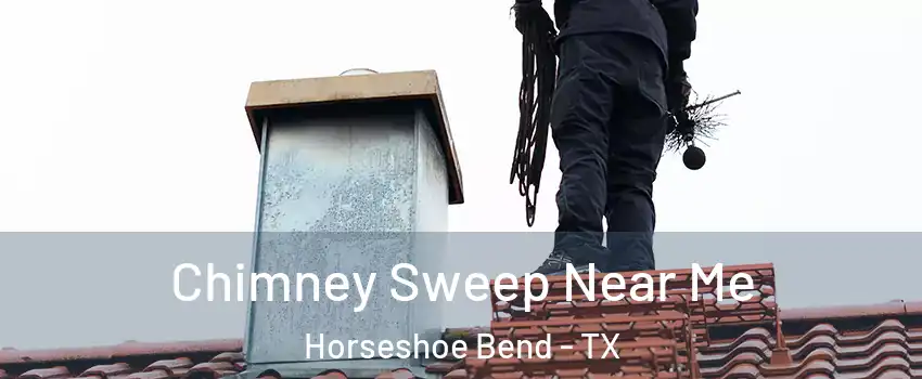 Chimney Sweep Near Me Horseshoe Bend - TX