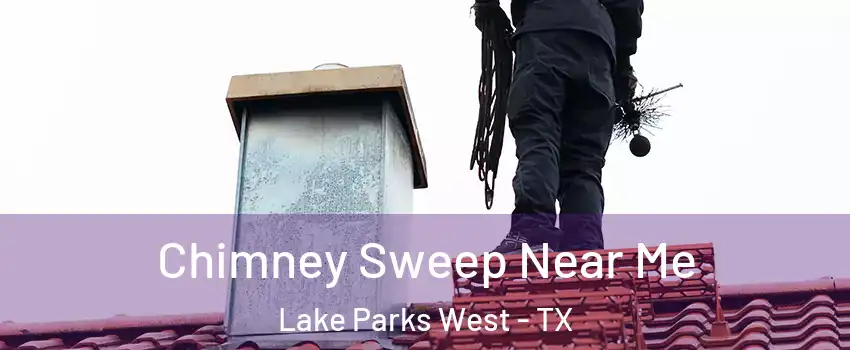 Chimney Sweep Near Me Lake Parks West - TX