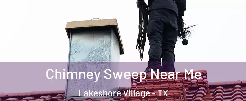 Chimney Sweep Near Me Lakeshore Village - TX