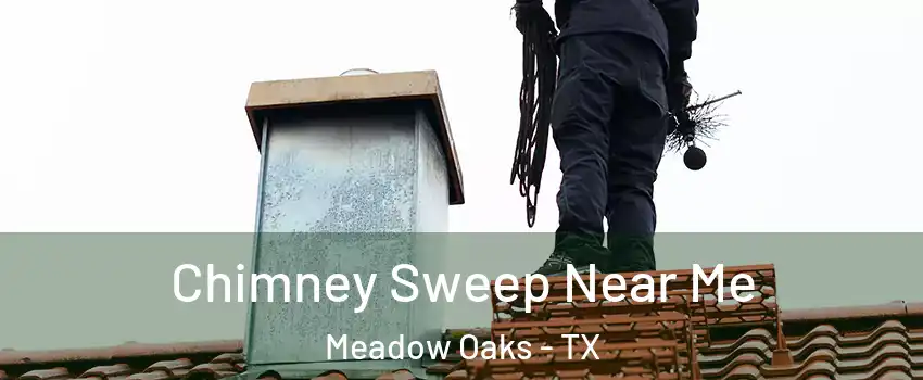 Chimney Sweep Near Me Meadow Oaks - TX