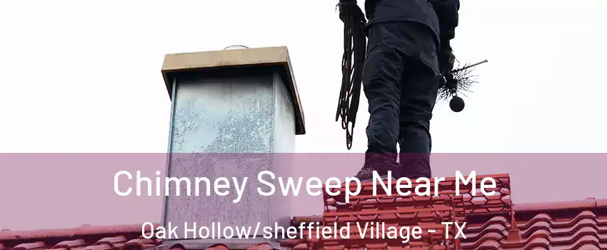 Chimney Sweep Near Me Oak Hollow/sheffield Village - TX