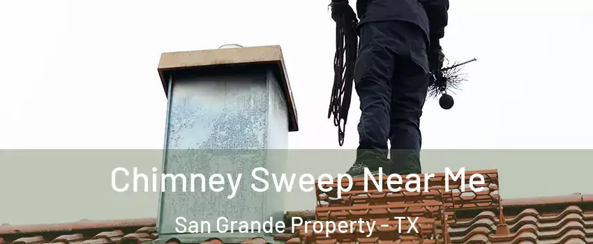 Chimney Sweep Near Me San Grande Property - TX