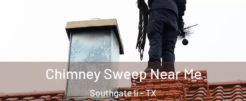 Chimney Sweep Near Me Southgate Ii - TX