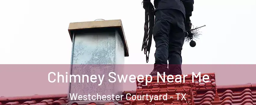 Chimney Sweep Near Me Westchester Courtyard - TX