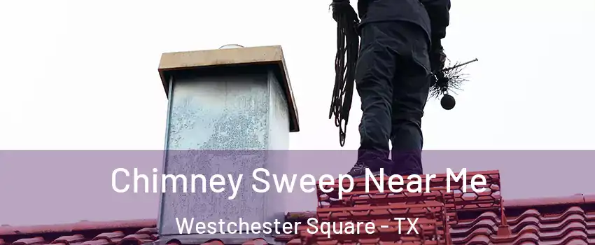 Chimney Sweep Near Me Westchester Square - TX