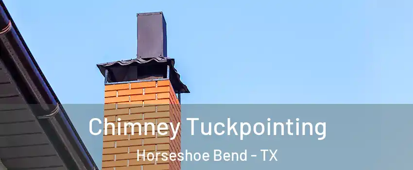 Chimney Tuckpointing Horseshoe Bend - TX