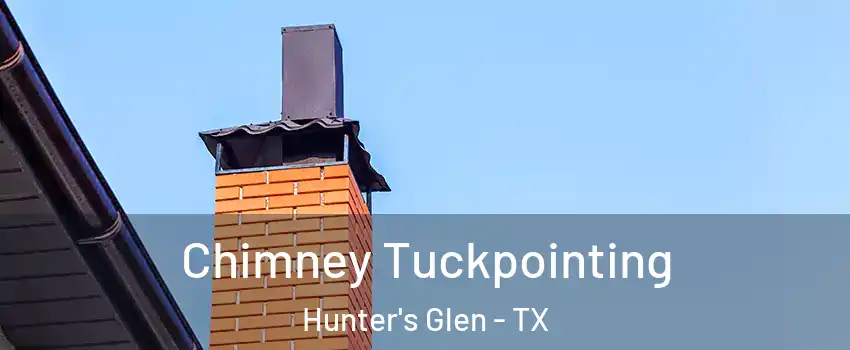 Chimney Tuckpointing Hunter's Glen - TX