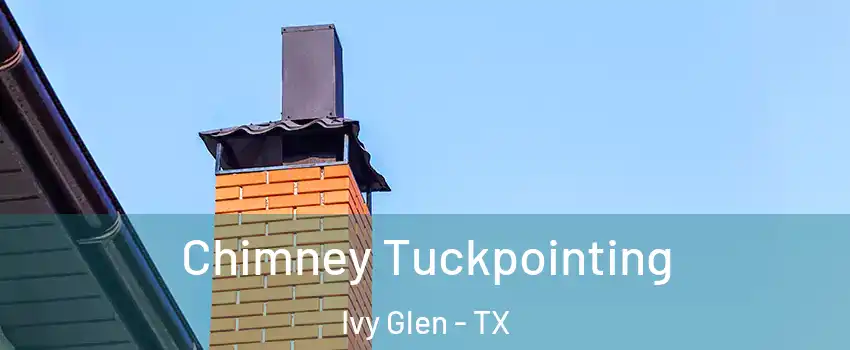 Chimney Tuckpointing Ivy Glen - TX