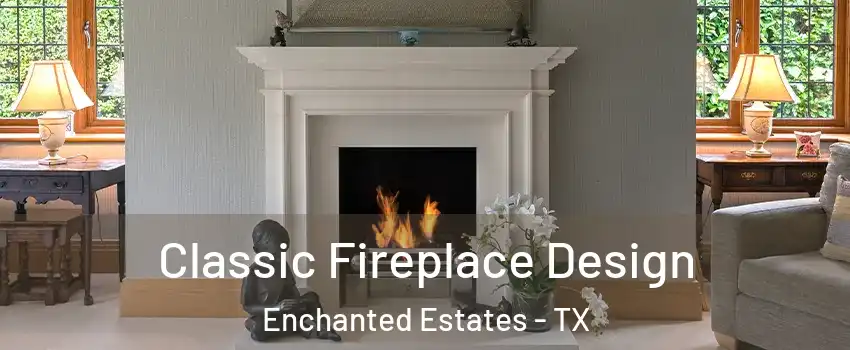 Classic Fireplace Design Enchanted Estates - TX