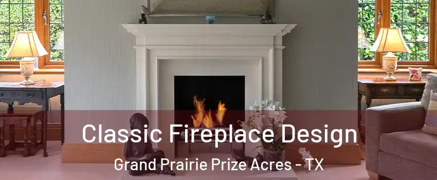 Classic Fireplace Design Grand Prairie Prize Acres - TX