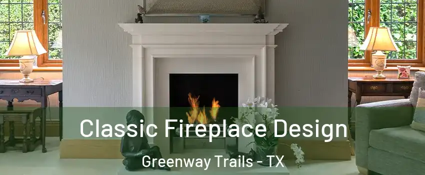 Classic Fireplace Design Greenway Trails - TX