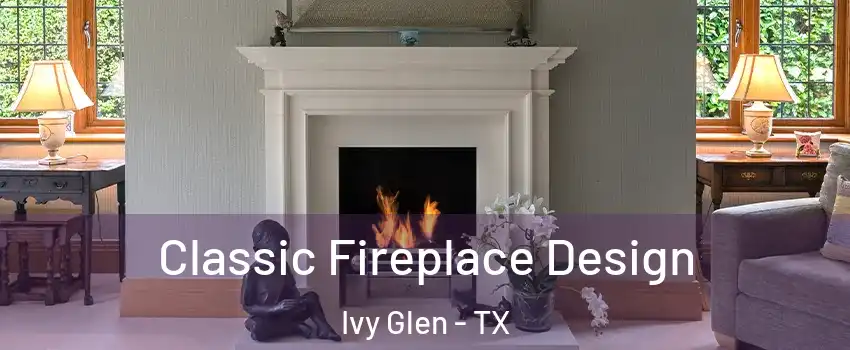 Classic Fireplace Design Ivy Glen - TX