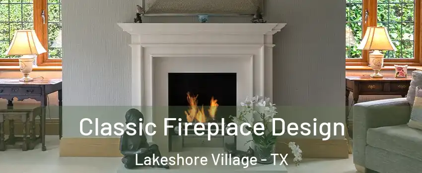 Classic Fireplace Design Lakeshore Village - TX