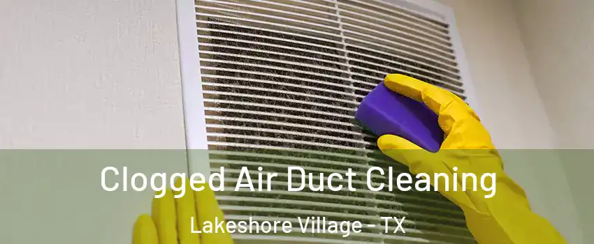 Clogged Air Duct Cleaning Lakeshore Village - TX