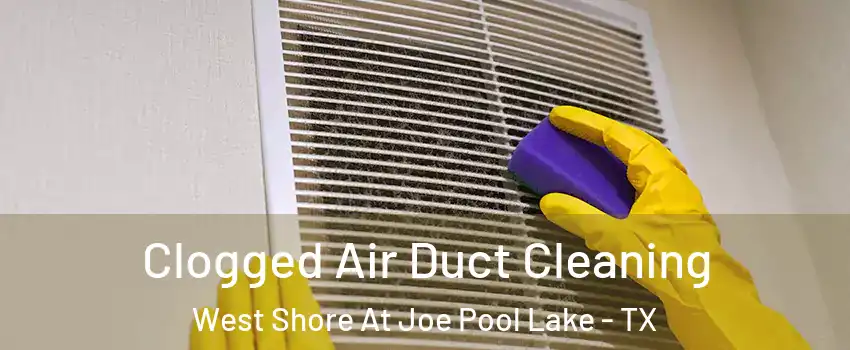 Clogged Air Duct Cleaning West Shore At Joe Pool Lake - TX