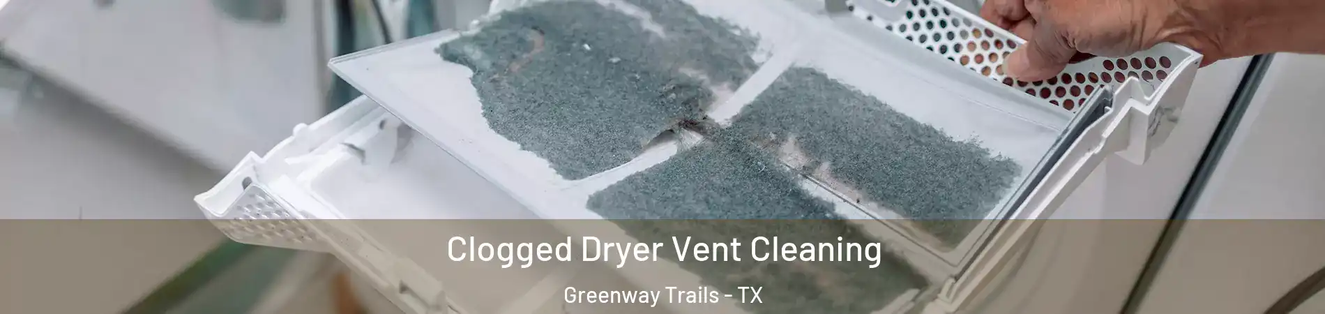 Clogged Dryer Vent Cleaning Greenway Trails - TX