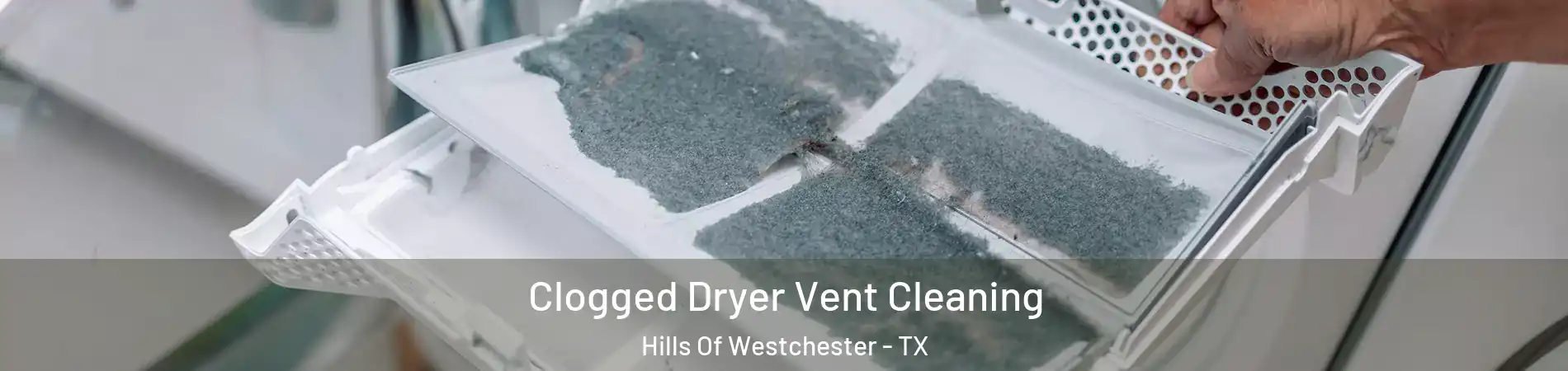 Clogged Dryer Vent Cleaning Hills Of Westchester - TX
