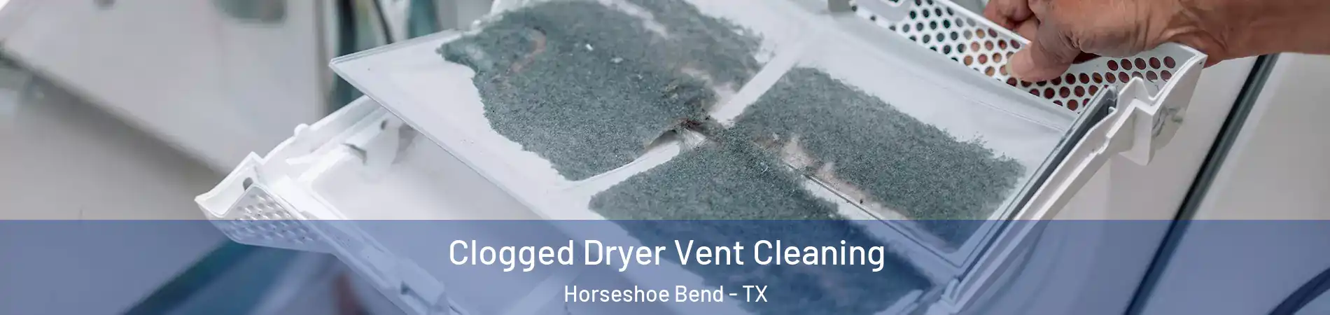 Clogged Dryer Vent Cleaning Horseshoe Bend - TX