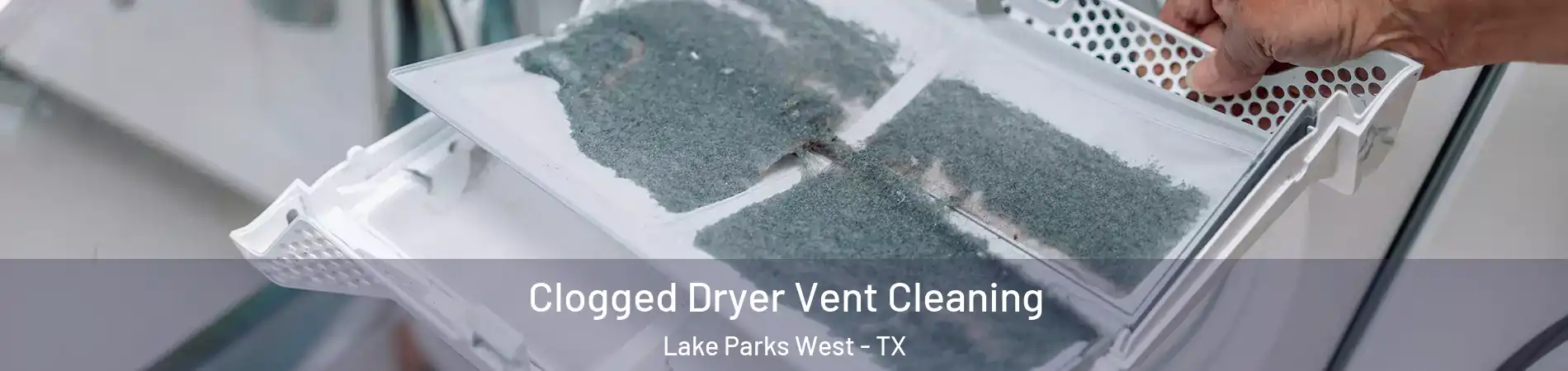 Clogged Dryer Vent Cleaning Lake Parks West - TX