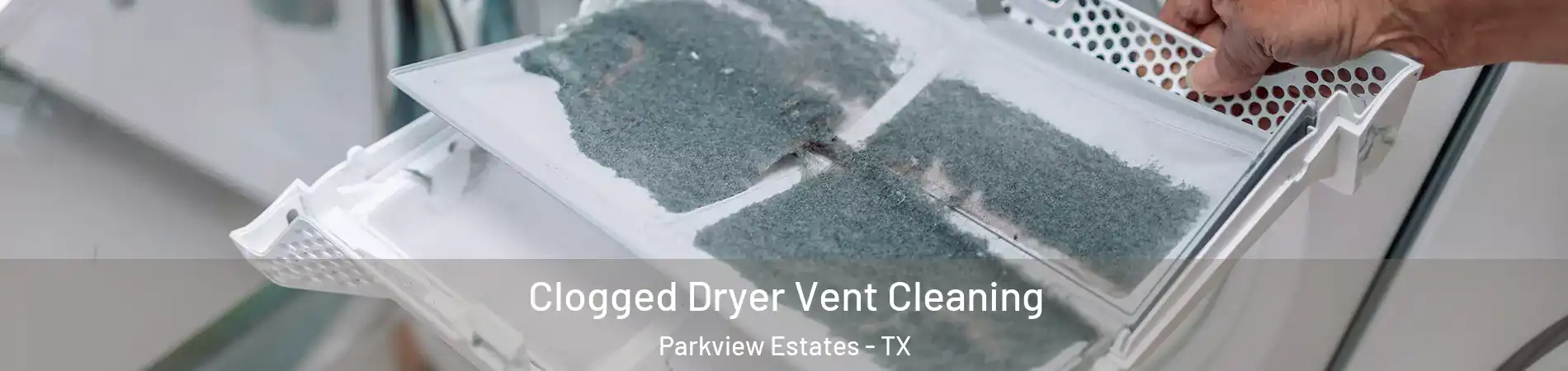 Clogged Dryer Vent Cleaning Parkview Estates - TX