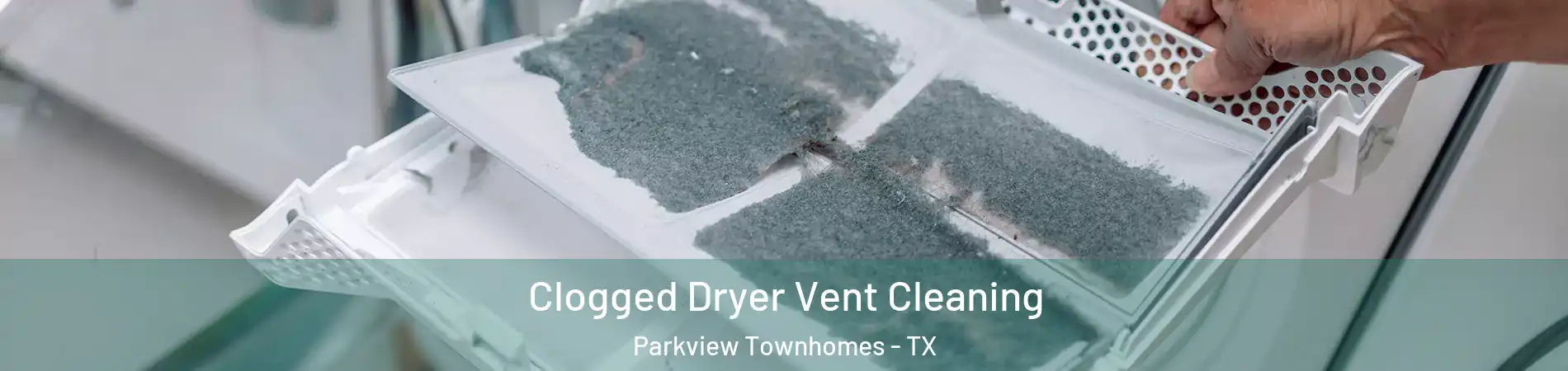 Clogged Dryer Vent Cleaning Parkview Townhomes - TX