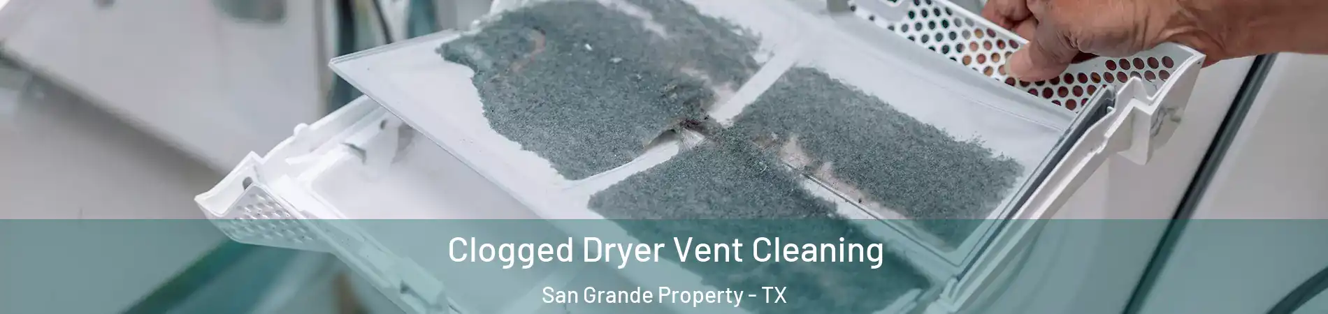 Clogged Dryer Vent Cleaning San Grande Property - TX