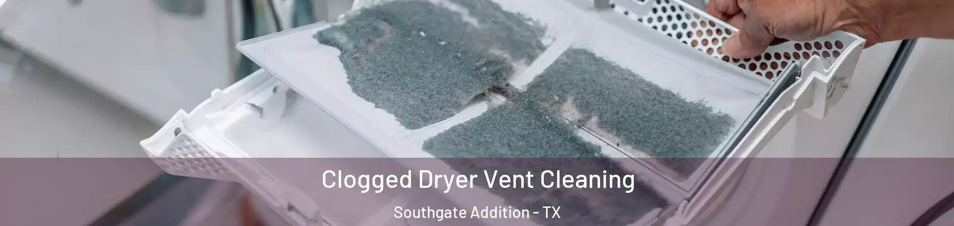 Clogged Dryer Vent Cleaning Southgate Addition - TX