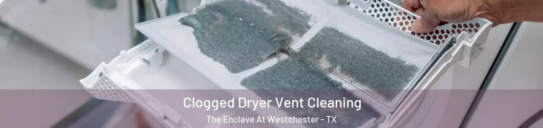 Clogged Dryer Vent Cleaning The Enclave At Westchester - TX