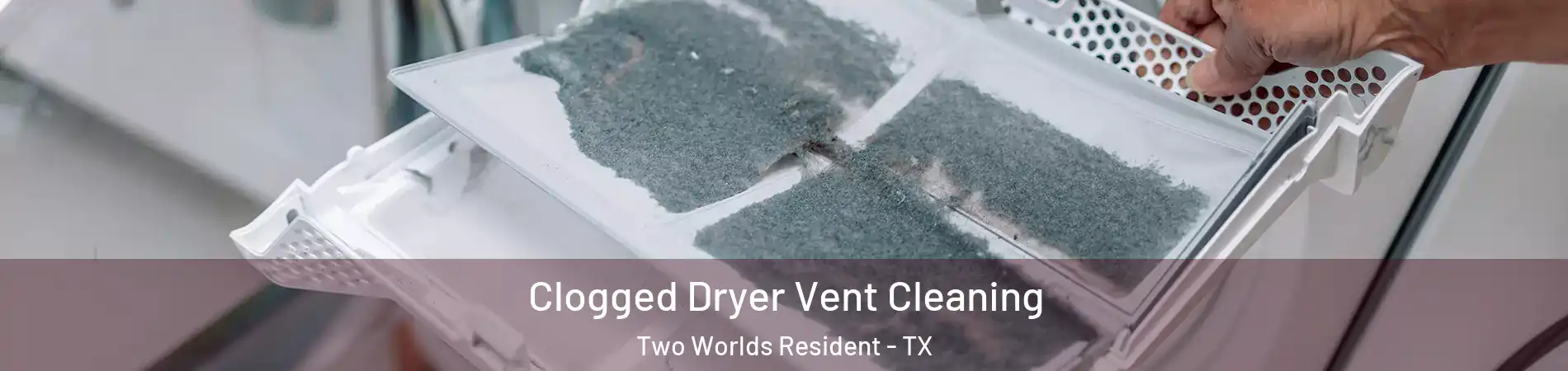 Clogged Dryer Vent Cleaning Two Worlds Resident - TX